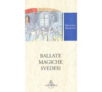Ballate magiche svedesi. Testo svedese a fronte. Ediz. critica