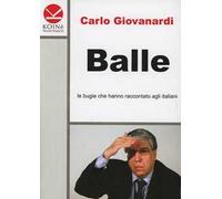 Balle. Le bugie che hanno raccontato agli italiani