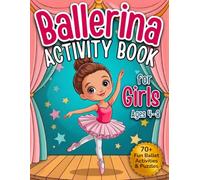 Ballerina Activity Book for Girls Ages 4-8: Fun Ballet Coloring, Mazes, Dot-to-Dot, Shadow Matching, Count & Color and Ballet Dress Design