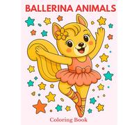 Ballerina Animals Coloring Book: A fun and colorful adventure for kids - girls and boys ages 4-8 - who love ballet. Featuring little dance moments and playful animals across 60 pages
