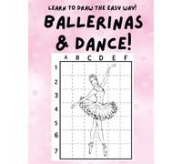 BALLERINA & BALLET DANCE! LEARN TO DRAW THE EASY WAY!: Feel the Dance Movement by Learning to Draw 74 Different Ballet Dance Images