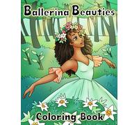 Ballerina Beauties Coloring Book: Ballet Dancers, Dance Costumes, Ballet Slippers and Beautiful Backgrounds.