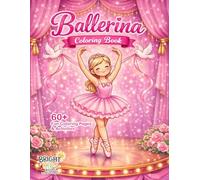 Ballerina Coloring Book for Girls Ages 4-8: 60+ Fun Coloring Pages , Activities & Cute Ballet Dancers, Easy Designs for Kids
