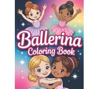 Ballerina Coloring Book: Graceful Ballet Gifts for Girls | Creative Dance Activity Fun with Elegant Poses, Inspiring Sayings & Perfect Presents for Young Performers