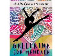 Ballerina Con Mandala libri Da Colorare Antistress: Album Da Colorare Antistress Con Disegni di Balletti Rilassanti | Colorazione Mandalas Per Adulti, ... Anziani | Idea Regalo Per i Fan Della Danza.