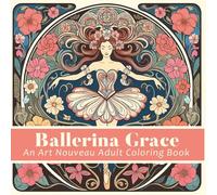 Ballerina Grace: An Art Nouveau Adult Coloring Book
