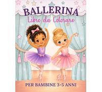 Ballerina Libro da Colorare per Bambine 3-5 Anni: 50 Teneri Disegni da Colorare a Tema Danza e Balletto per Bambine Piccole e in Età Prescolare