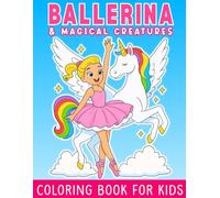 Ballerina & Magical Creatures: Coloring Book For Girls