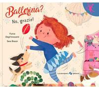 Ballerina? No, grazie! Ediz. a colori