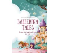 Ballerina Tales: 15 Adorable Bedtime Stories for Kids