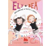 Ballerine a tutti i costi. Ely + Bea. Vol. 6