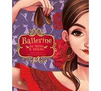 Ballerine da tutto il mondo. Ediz. a colori