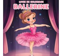 Ballerine Livre De Coloriage: 50 Illustrations Magiques Pour La Détente Et La Creation Artistique : Le Cadeau Parfait Pour Les Adultes, Les Ados Et Les Enfants