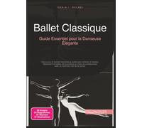 Ballet Classique: Guide Essentiel pour la Danseuse Élégante