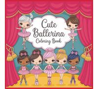 Ballet Cute Coloring Book for Girls: 85 Adorable Ballerina Coloring Pages | Cute Ballet-Themed Coloring Book Sheets for Kids Who Love Dance and Creativity | ballerina coloring pages girls 4-8