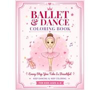 Ballet & Dance Coloring Book for Kids, Ages 4-8 50 Beautiful Ballet Designs for Little Dancers: Fun and Easy Coloring Pages with Ballerinas, Tutus, Ballet Shoes, Bows, and Dance-Themed Illustrations