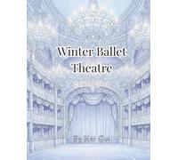 Ballet Dreams: Winter Ballet Theatre: Enchanted Performances on Ice - A Detailed Ballet-Themed Coloring Book for Kids, Teens & Adults