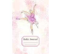 Ballet Journal: Unlined notebook for ballerinas, dancers, teachers and every dance lovers.