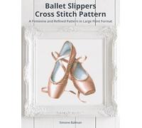 Ballet Slippers Cross Stitch Pattern: A Feminine and Refined Pattern in Large Print Format