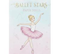 Ballet Stars paper Dolls: cut, dress, and play: A book Featuring One Beautiful ballerina and 20+ Tutus, costumes for Endless Creative Fun