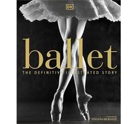 Ballet: The Definitive Illustrated Story