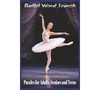 Ballet Word Search Puzzle Book: Ballet Themed Word Search Puzzle Book about ballet, dancing with EASY TO READ PRINT / 6x9, 110 pages/ 50+ puzzles Gifts for vacation, Holidays, free time, road trips