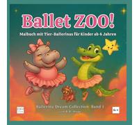 Ballet ZOO!: Tier-Ballerinas Mal- und Aktivitätsbuch für Kinder ab 4 Jahren (Ballerina Dream Collection)