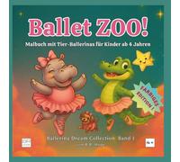 Ballet ZOO!: Tier-Ballerinas Mal- und Aktivitätsbuch für Kinder ab 4 Jahren - Vollfarb-Edition (Ballerina Dream Collection)