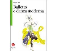 Balletto e danza moderna. Ediz. illustrata