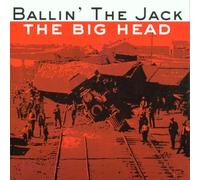 Ballin' the Jack - Big Head