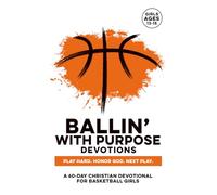 Ballin with Purpose Devotions | Play Hard. Honor God. Next Play.: A 60-Day Christian Basketball Devotional for Girls Ages 13-15 - Builds Sports Mental Strength with Real-Life Experiences (Anxiety, Stress, etc.) Confidence, & Focus Through God & Bible