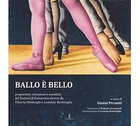 Ballo è bello. Programmi, recensioni e aneddoti del Festival di Comacchio diretto da Vittoria Ottolenghi e Leonetta Bentivoglio