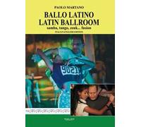 Ballo Latino. Latin Ballroom. Samba, tango, zouk... fusion. Edizione italiana e inglese. Ediz. bilingue