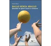 Ballo senza sballo. Quando lo sport aiuta a crescere. Con CD-ROM