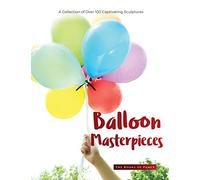 Balloon Masterpieces: A Collection of Over 100 Captivating Sculptures