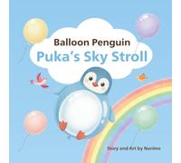 Balloon Penguin Puka’s Sky Stroll: A Cute Balloon Penguin Picture Book for Kids