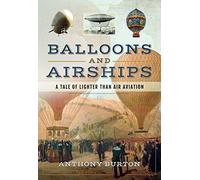 Balloons and Airships: A Tale of Lighter Than Air Aviation
