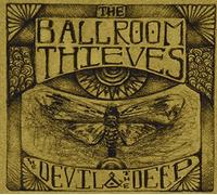 Ballroom Thieves - Devil & The Deep