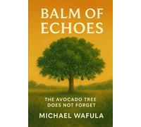 Balm of Echoes: The Avocado Tree Does Not Forget