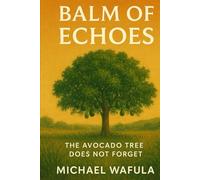 Balm of Echoes: The Avocado Tree Does Not Forget