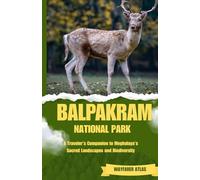 BALPAKRAM NATIONAL PARK: Traveler’s Companion to Meghalaya’s Sacred Landscapes and Biodiversity