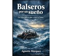 Balseros por un sueño: La esperanza que cruzó el mar