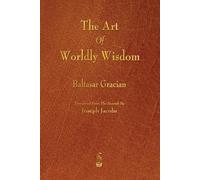 Baltasar Gracian The Art of Worldly Wisdom (Tascabile)