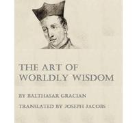 Baltasar Gracian The Art of Worldly Wisdom (Tascabile)