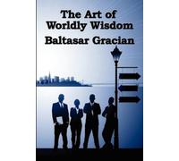 Baltasar Gracian The Art of Worldly Wisdom (Tascabile)