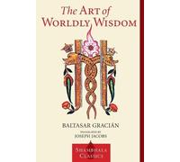 Baltasar Gracian The Art of Worldly Wisdom (Tascabile) Shambhala Classics