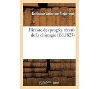 Balthasar-Anthelme Richera Histoire des progrès récens de la chirurg (Tascabile)