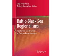 Baltic-Black Sea Regionalisms: Patchworks and Networks at Europe's Eastern Margins