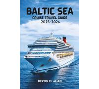 BALTIC SEA CRUISE TRAVEL GUIDE 2025-2026.: A Complete Guide to Routes, Ports, Culture, and Cruising Across Northern Europe