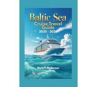BALTIC SEA CRUISE TRAVEL GUIDE 2025 - 2026: Explore Iconic Destinations, Hidden Gems, and Unforgettable Adventures